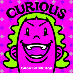 Listen to Curious song with lyrics from Show Chick Boy