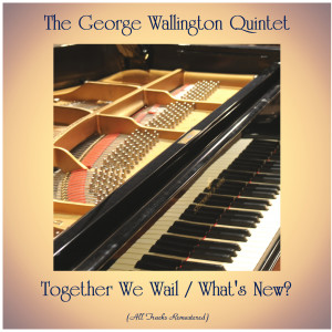 The George Wallington Quintet的專輯Together We Wail / What's New? (All Tracks Remastered)