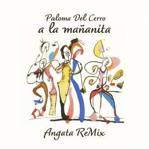 收聽Paloma del Cerro的A La Mañanita (Angata Remix)歌詞歌曲