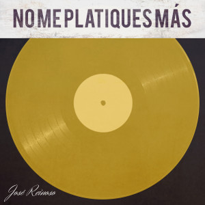收聽Jose Reinoso的No Me Platiques Más歌詞歌曲