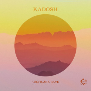 Dengarkan lagu Tropicana Rave nyanyian Kadosh dengan lirik