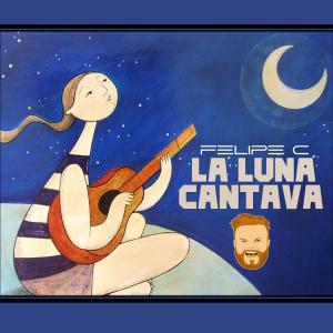 Felipe C的專輯La Luna Cantava