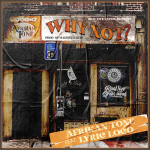 Afrikan Tone的專輯Why Not (feat. Lyric Loco) (Explicit)