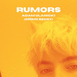 收聽Adam Ulanicki的Rumors (GRiMZ Remix)歌詞歌曲