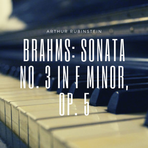 收聽Arthur Rubinstein的Piano Sonata No. 3 in F Minor, Op. 5: V. Finale. Allegro Moderato Ma Rubato歌詞歌曲