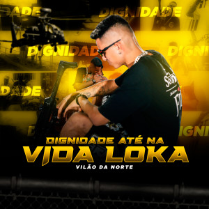 收聽Vilão da Norte的Dignidade Até na Vida Loka (Explicit)歌詞歌曲