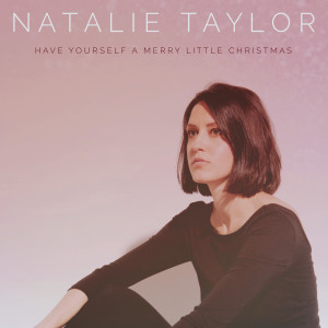 收听Natalie Taylor的Have Yourself a Merry Little Christmas歌词歌曲