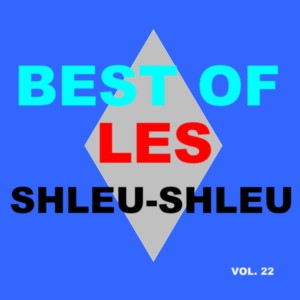 Les Shleu-Shleu的專輯Best Of Les Shleu-Shleu (Vol. 22)