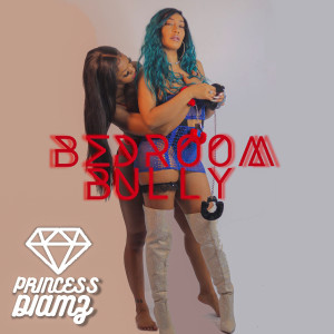 Album Bedroom Bully (Explicit) from Princess Diamz