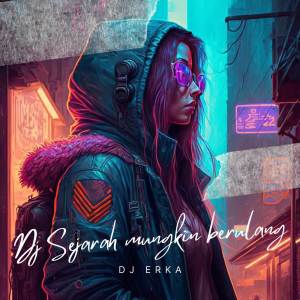 Dengarkan DJ SEJARAH MUNGKIN BERULANG REMIX lagu dari DJ ERKA dengan lirik
