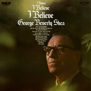 收聽George Beverly Shea的I Believe歌詞歌曲