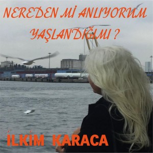 İlkim Karaca的專輯Nereden Mi Anlıyorum Yaşlandığımı ?
