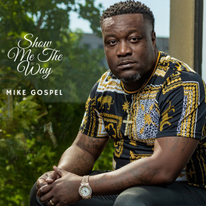 ดาวน์โหลดและฟังเพลง Show Me the Way พร้อมเนื้อเพลงจาก Mike Gospel