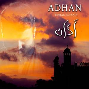 Listen to Adhan song with lyrics from Ishrak Hussain