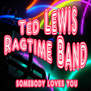 ดาวน์โหลดและฟังเพลง Somebody Loves You พร้อมเนื้อเพลงจาก Ted Lewis