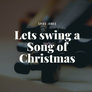 Album Lets swing a Song of Christmas from Spike Jones with Orchestra and Chorus