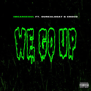 收聽IMEANSEOUL的We Go Up (feat. Ourealgoat & Croco) (Explicit)歌詞歌曲