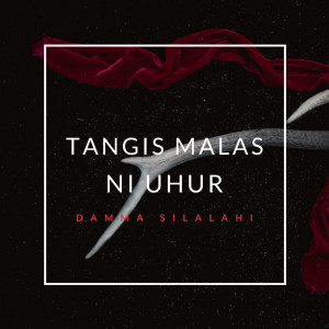 收听Damma Silalahi的Tangis Malas Ni Uhur歌词歌曲