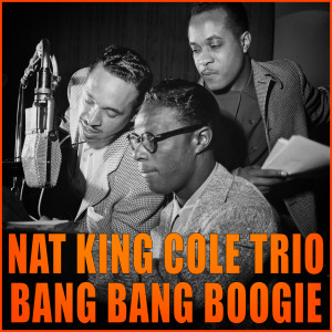 Bang Bang Boogie dari Nat King Cole Trio