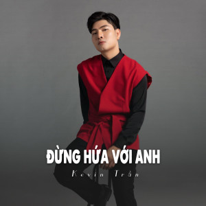 Dengarkan Đừng Hứa Với Anh (Ytmix) lagu dari Kevin Tran dengan lirik