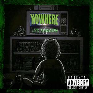 收聽LFS Shroom的NOWHERE (Explicit)歌詞歌曲