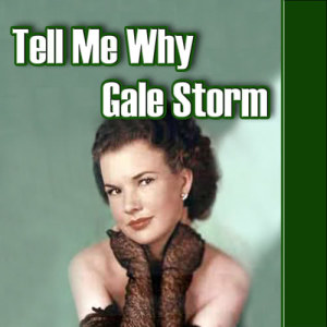 ดาวน์โหลดและฟังเพลง Tell Me Why พร้อมเนื้อเพลงจาก Gale Storm