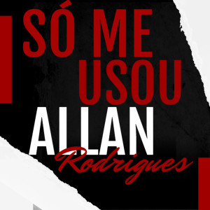 Listen to SÓ ME USOU song with lyrics from Allan Rodrigues
