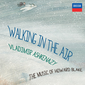 收聽Vladimir Ashkenazy的Blake: Walking In The Air (Excerpt "Lifecycle"), Op.310歌詞歌曲