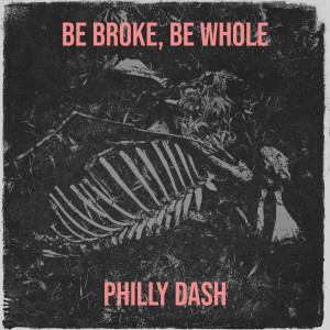 Album Be Broke, Be Whole from Philly Dash