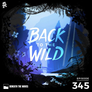 345 - Monstercat: Back to the Wild (Earth Day Special)