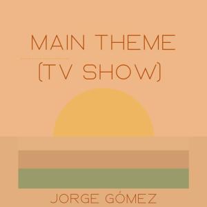 Album Main Theme (Tv Show) from Jorge Gomez