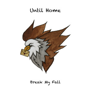 Until Home的專輯Break My Fall