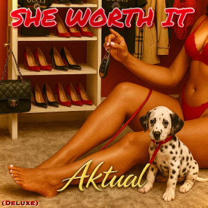 Album She Worth It (Deluxe) [Explicit] from Aktual