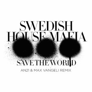 收聽Swedish House Mafia的Save The World (AN21 & Max Vangeli Remix)歌詞歌曲