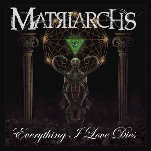 Matriarchs的專輯Everything I Love Dies