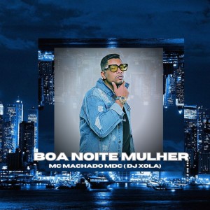 收聽Mc Machado Mdc的Boa Noite Mulher歌詞歌曲