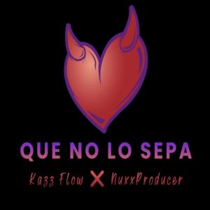 NUXXPRODUCER的專輯Que No Lo Sepa (feat. Kazz Flow) (Explicit)