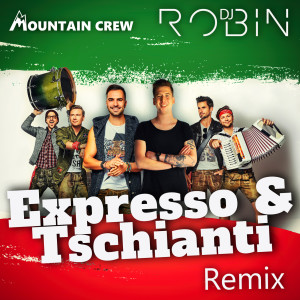 Mountain Crew的專輯Expresso & Tschianti (DJ Robin Remix)