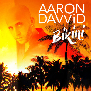 收听Aaron Davvid的Bikini歌词歌曲