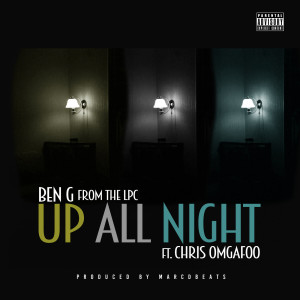 ดาวน์โหลดและฟังเพลง Up All Night (feat. Chris Omgafoo) (Explicit) พร้อมเนื้อเพลงจาก Ben-G From The LPC