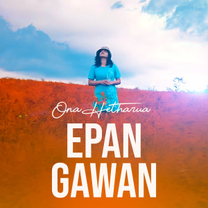 收聽Ona Hetharua的Epan Gawan歌詞歌曲