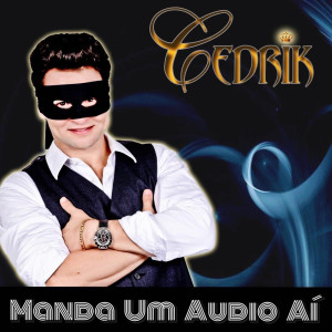 收聽Cedrik的Manda um Audio Aí歌詞歌曲