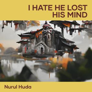 Album I Hate He Lost His Mind oleh Nurul Huda