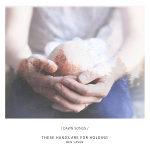 Listen to These Hands Are for Holding song with lyrics from Ben Laver