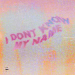 I Don’t Know My Name (Explicit)