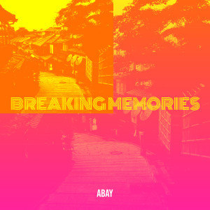 Album Breaking Memories oleh Abay