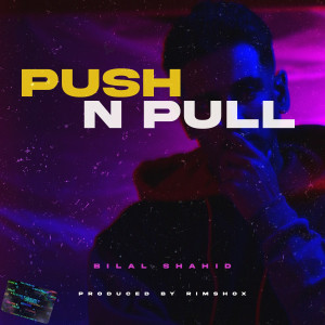 ดาวน์โหลดและฟังเพลง Push n Pull พร้อมเนื้อเพลงจาก Bilal Shahid