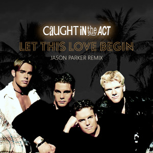 Listen to Let This Love Begin (Jason Parker Extended Remix) song with lyrics from Caught In the Act