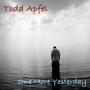 Album One More Yesterday oleh Todd Apfel