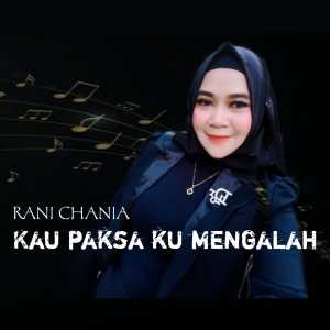 Listen to Kau paksa ku mengalah song with lyrics from Rani Chania
